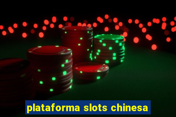 plataforma slots chinesa